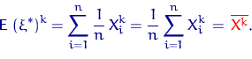 \begin{displaymath} {\mathsf E}\, \left(\xi^*\right)^k=\sum\limits_{i=1}^n \dfra... ...sum\limits_{i=1}^n X_i^k \,=\,{ \color {red} \overline {X^k}}.\end{displaymath}