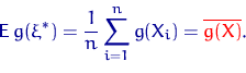 \begin{displaymath} {\mathsf E}\, g(\xi^*)=\dfrac{1}{n}\sum\limits_{i=1}^n g(X_i)={ \color {red} \overline {g(X)}}.\end{displaymath}