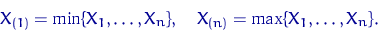 \begin{displaymath} X_{(1)}=\min\{X_1, \ldots, X_n\}, \quad X_{(n)}=\max\{X_1, \ldots, X_n\}.\end{displaymath}