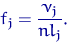 \begin{displaymath}&#13;f_j=\dfrac{\nu_j}{n l_j}.\end{displaymath}