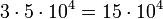 3 \cdot 5 \cdot 10^4 = 15\cdot10^4