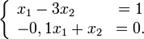 \left\{\begin{array}{lcr}_x_1 - 3x_2 &amp; = 1\\_-0,1x_1 + x_2 &amp; = 0.\\\end{array}\right.