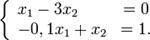 \left\{\begin{array}{lcr}_x_1 - 3x_2 &amp; = 0\\_-0,1x_1 + x_2 &amp; = 1.\\\end{array}\right.