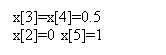 : x[3]=x[4]=0.5&#13;&#10;x[2]=0 x[5]=1&#13;&#10;
