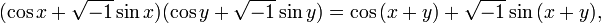 (\cos x + \sqrt{-1}\sin x)(\cos y + \sqrt{-1}\sin y)=\cos{(x+y)}+ \sqrt{-1} \sin{(x+y)},