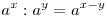  a^x:a^y  = a^{x - y}