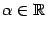 $ {\alpha}\in\mathbb{R}$