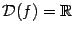 $ \mathcal{D}(f)=\mathbb{R}$