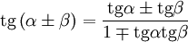  \mathop{\mathrm{tg}} \left( \alpha \pm \beta \right) = \frac{ \mathop{\mathrm{tg}} \alpha \pm \mathop{\mathrm{tg}} \beta}{1 \mp \mathop{\mathrm{tg}} \alpha \mathop{\mathrm{tg}}\beta} 