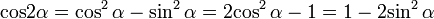  \mathop{\mathrm{cos}} 2 \alpha = {\cos^2 \alpha} - {\sin^2 \alpha} = 2 {\cos^2 \alpha} - 1 = 1 - 2 {\sin^2 \alpha} 