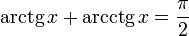 \operatorname {arctg}\, x + \operatorname {arcctg}\, x = \frac{\pi}{2}