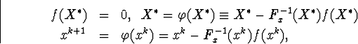 \begin{eqnarray*}f(X^{\ast})&amp;amp;=&amp;amp;0,\enskip X^{\ast}=\varphi(X^{\ast})\equiv X^{\... ...st})f(X^{\ast})\\ x^{k+1}&amp;amp;=&amp;amp;\varphi(x^k)=x^k-F^{-1}_x(x^k)f(x^k),\end{eqnarray*}